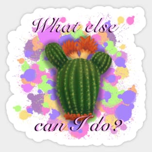 Isabela's cactus- "What else can I do?" Sticker